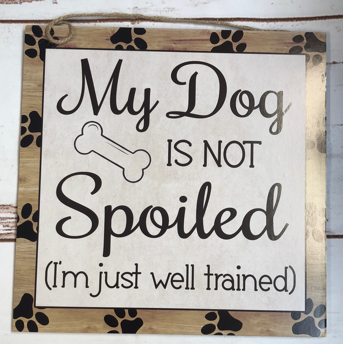 My Dog is Not Spoiled Wood Sign